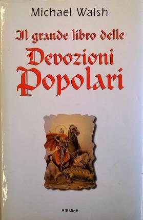 Il grande libro delle devozioni popolari. Traduzione di Franco Calandriello.