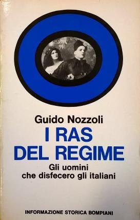 I ras del regime. Gli uomini che disfecero gli italiani.