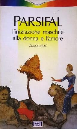 Parsifal. L'iniziazione maschile alla donna e l'amore.