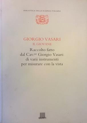 Raccolto fatto dal Cav.re Giorgio Vasari: di varii instrumenti per …