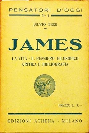 James. La vita - Il pensiero filosofico. Critica e bibliografia.