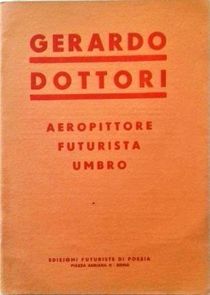 Gerardo Dottori. Aereopittore futurista umbro.