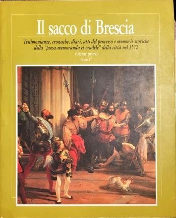 Il sacco di Brescia. "Testimonianze, cronache, diari, atti del processo …
