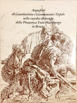 Acqueforti di Giambattista e Giandomenico Tiepolo nella raccolta di stampe …