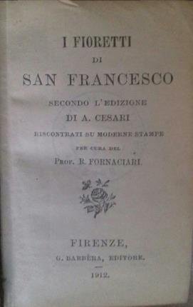 I fioretti di San Francesco. Secondo l'edizione di A. Cesari. …