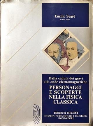 Personaggi e scoperte nella fisica classica. Dalla caduta dei gravi …