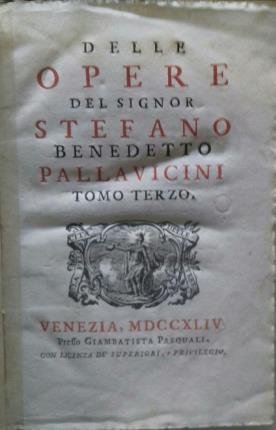 Opere. Delle opere del Signor Stefano Benedetto Pallavicini. Tomo terzo.