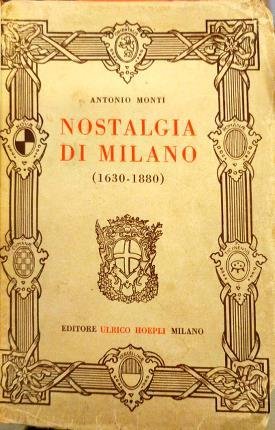 Nostalgia di Milano (1630 – 1880). Seconda edizione migliorata. 150 …