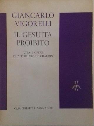 Il gesuita proibito. Vita e opere di P. Teilhard de …