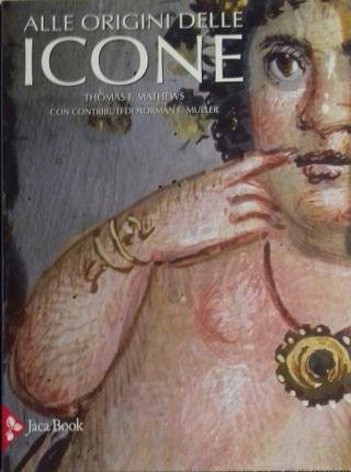 Alle origini delle icone. Con contributi di Norman E. Muller.