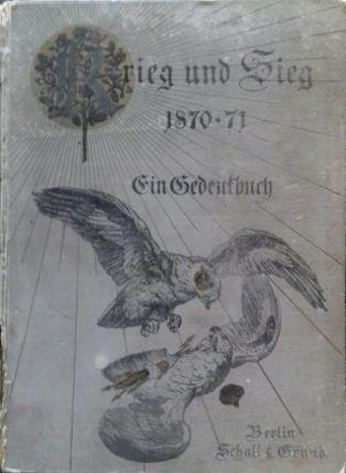 Krieg und sieg (1870-1871). Ein gedenkbuch.