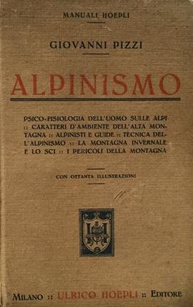 Alpinismo. Psico-fisiologia dell'uomo sulle Alpi - caratteri d'ambiente dell'alta montagna - alpinisti e guide - tecnica dell'alpinismo - la montagna invernale e lo sci - i pericoli della montagna. Con 80 illustrazioni nel testo.