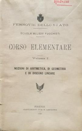 Corso elementare. Volume I. (Scuola Allievi Fuochisti) Nozioni di aritmetica, …