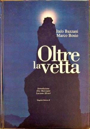 Oltre la vetta. Introduzione Elio Marcianò e Luciano Silveri. Didascalie …