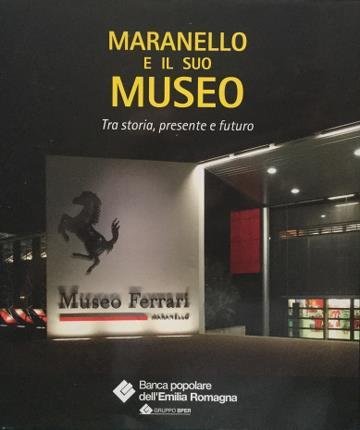 Maranello e il suo museo. Tra storia, presente e futuro. …