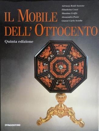 Il mobile dell'Ottocento. Quinta edizione. Testi di Adriana Boidi Sassone, …