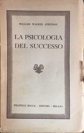 La psicologia del successo. Sentieri mentali che conducono al potere. …