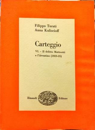 Carteggio. VI. Il delitto Matteotti e l’Aventino (1923 – 25). …