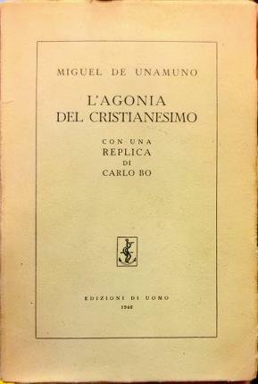 L’agonia del Cristianesimo. Con una replica di Carlo Bo.