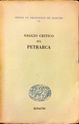 Saggio critico sul Petrarca. A cura di Niccolò Gallo con …
