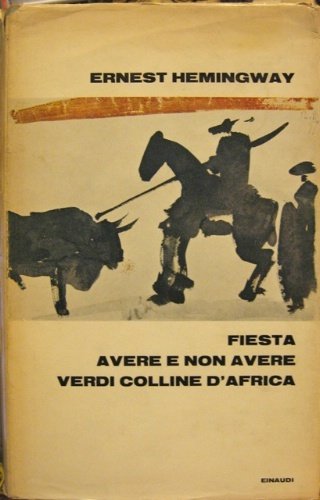 Tre libri. Fiesta. Avere e non avere. Verdi colline d'Africa. …