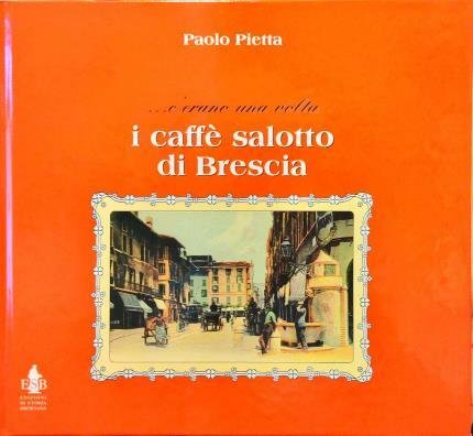 … c’erano una volta i caffè salotto di Brescia.