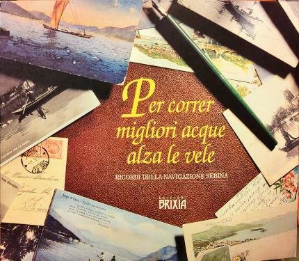 Per correr migliori acque alza le vele. Ricordi della navigazione …