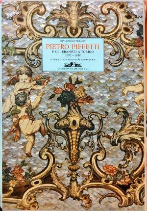 Pietro Piffetti e gli ebanisti a Torino 1670 – 1838. …