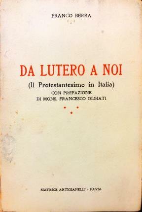 Da Lutero a noi. (Il Protestantesimo in Italia). Con prefazione …