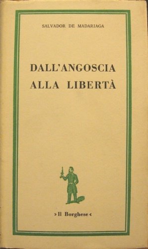 Dall'angoscia alla libertà. Professione di fede di un liberale rivoluzionario. …