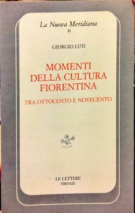 Momenti della cultura fiorentina tra Ottocento e Novecento.