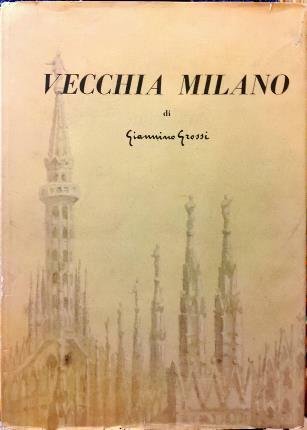Vecchia Milano. 22 tavole di Giannino Grossi. Testo di Giacomo …