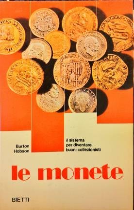 Le monete. Il sistema per diventare buoni collezionisti.