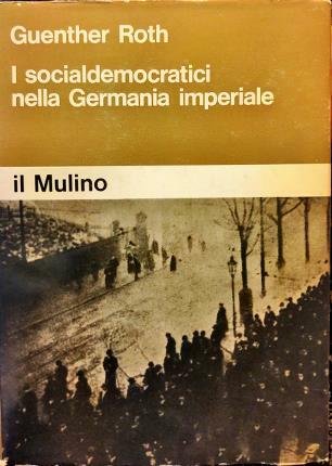 I socialdemocratici nella Germania imperiale. Traduzione d Ada Sivini Cavazzani.