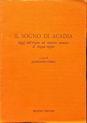 Il sogno di Acadia. Saggi sull’origine del romanzo canadese di …