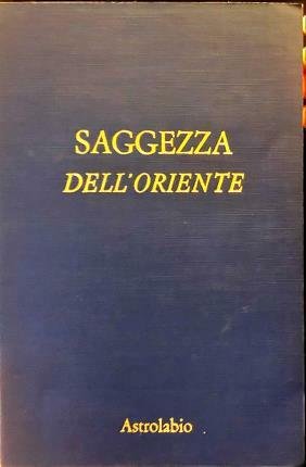 Saggezza dell’oriente. Massime, sentenze, aforismi, pensieri, proverbi, raccolti e ordinati …
