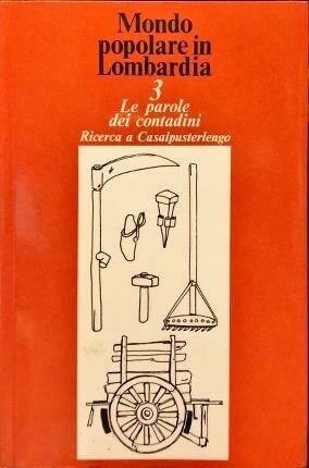 Mondo popolare in Lombardia. 3 Le parole dei contadini. Ricerca …