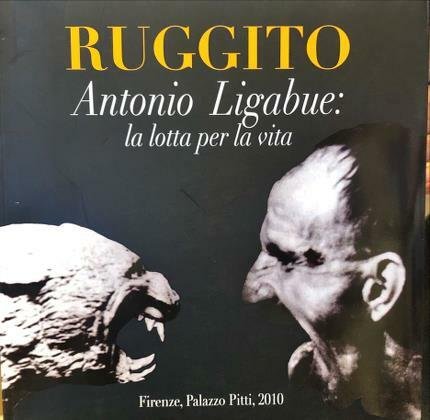 Ruggito. Antonio Ligabue. Firenze, Palazzo Pitti, Galleria d’arte moderna. 30 …