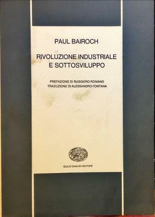 Rivoluzione industriale e sottosviluppo. Prefazione di Ruggiero Romano. Traduzione di …