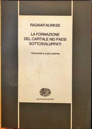 La formazione del capitale nei paesi sottosviluppati. Traduzione di Lucio …