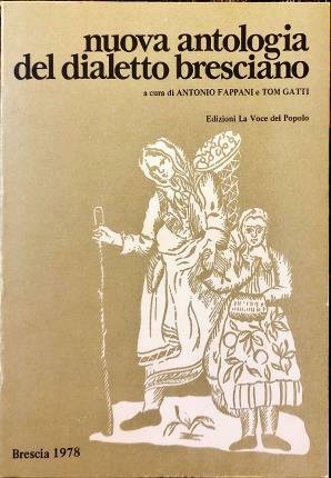 Nuova antologia del dialetto bresciano. A cura di Antonio Fappani …