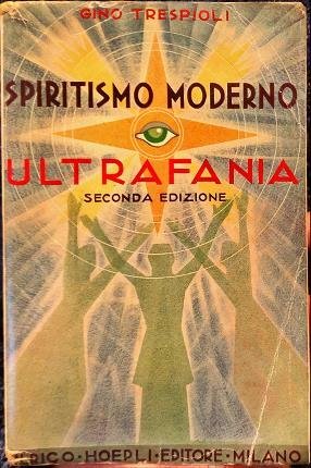 Ultrafania. Esegesi della fenomenologia intellettuale dello spiritismo moderno. Diciannove tavole …