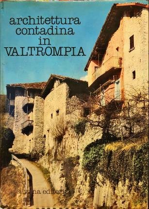 Architettura contadina in Valtrompia. Testi di Antonio Fappani, Sandro Fontana, …