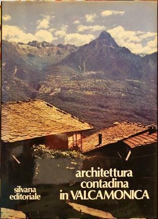 Architettura contadina in Valcamonica. Fotogtafie di Armando Ricci.