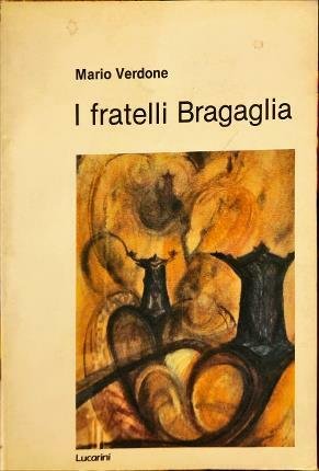 I fratelli Bragaglia. Con scritti inediti di Alberto Bragaglia.