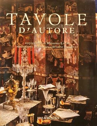 Tavole d’autore. Fotografie di Massimo Listri. Prefazione di Cristina Acidini …