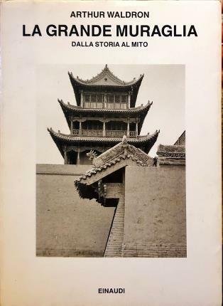 La Grande Muraglia. Dalla storia al mito. Prefazione di Gabriele …