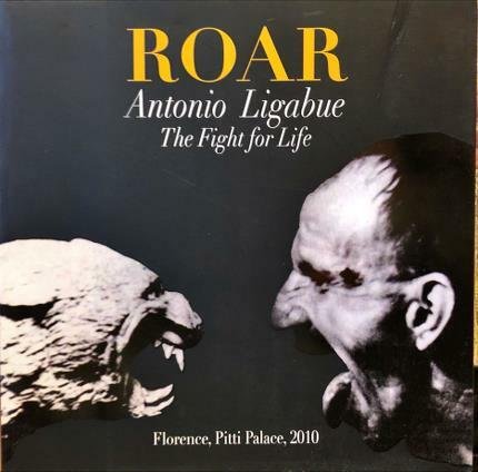 Roar. Antonio Ligabue. The Fighr for Life. Florence, Pitti Palace, …
