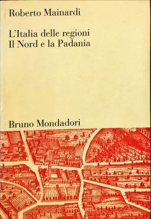 L’Italia delle regioni. Il Nord e la Padania. Carte di …