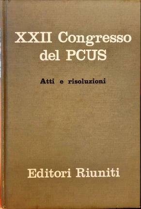 XXII Congresso del Partito comunista dell’Unione Sovietica. Atti e risoluzioni.